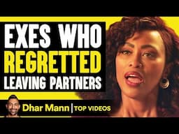 Exes Who Regretted Leaving Their Partners | Dhar Mann