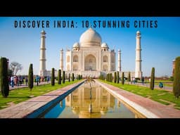 Discover India: 10 Stunning Cities to Explore