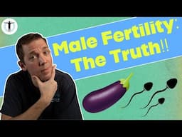 The TRUTH About MALE Fertility!! [2024] - The Essentials