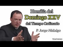 Homilía del Domingo XXV del Tiempo Ordinario - P. Jorge Hidalgo