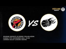 NBL LIVE - KitKing Trophy Semi-Final: Reading Rockets vs Derby - 17.11.24