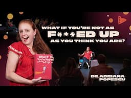 Dr. Adriana Popescu: What if you're not as F**ked up as you think you are? Book Talk