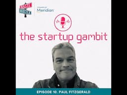 The Startup Gambit Podcast - Ep.10 - Paul Fitzgerald