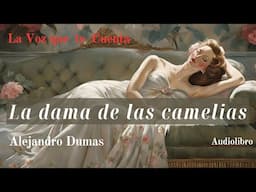 La dama de las camelias de Alejandro Dumas. Audiolibro completo con voz humana real.