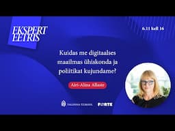 EE: Airi-Alina Allaste „Kuidas me digitaalses maailmas ühiskonda ja poliitikat kujundame?“