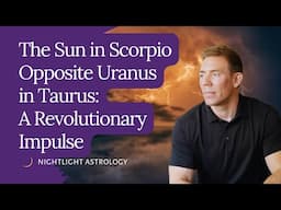 The Sun in Scorpio Opposite Uranus in Taurus: A Revolutionary Impulse