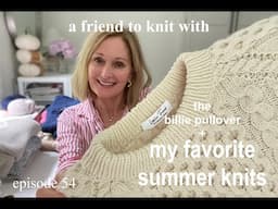 a friend to knit with - episode 54 The Billie Pullover and my most worn Summer Knits!