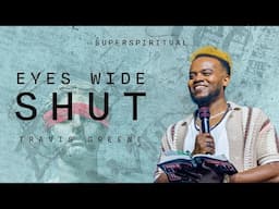 Eyes Wide Shut | Travis Greene | Super Spiritual Collection