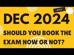 Whether you should book for December 2024 exam now or not? || ACCA || #acca #accacoursedetails