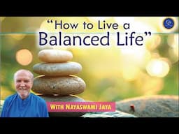 The Balanced Life - Introduction - Nayaswami Jaya