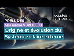 Origine et évolution du Système solaire externe - Alessandro Morbidelli