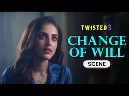 Change Of Will | Scene | Twisted 3 | Priya Banerjee | Garima Jain | A Web Series By Vikram Bhatt