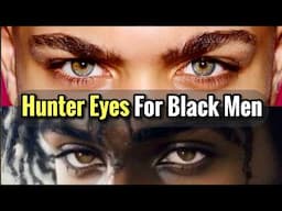 How to Get Hunter Eyes No BS Guide for Black Men