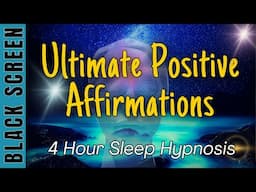 Sleep Hypnosis Ultimate Positive Affirmations [Black Screen] 4 Hour