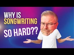 Why is Songwriting So Hard?