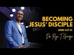 Becoming Jesus' Disciples | John 1:37-51 | Dr.  Roji T.  George