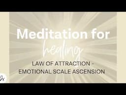 Law of Attraction and emotional scale meditation for health and healing.