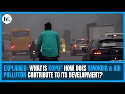 Explained: What is COPD? How does smoking & air pollution contribute to its development?