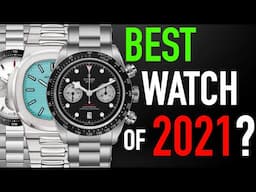 What Is The BEST WATCH Of 2021?!? (All Price Ranges)