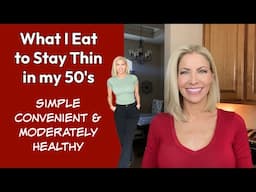 What I Eat to Stay Thin in my 50's ~ Simple, Convenient &  Moderately Healthy