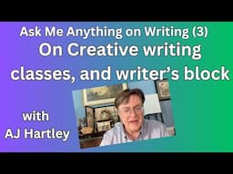 Ask Me Anything on writing part 3: creative writing classes and writer's block. With AJ Hartley.