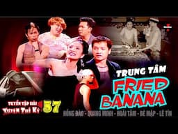 VAN SON 😊 Tuyển Tập Hài Xuyên Thế Kỷ 57  - TRUNG TÂM  FRIED BANANA @VanSonBolero