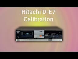 Hitachi D-E7 Cassette Deck Calibration Procedure