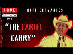 Beto Cervantes & "The Cartel Carry" | True Narcocorridos Ep. #10