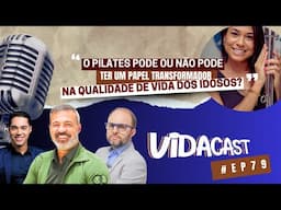 VidaCast #79 | O pilates pode ou não pode transformar a qualidade de vida dos idosos?