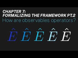 Ch 7: How are observables operators? | Maths of Quantum Mechanics