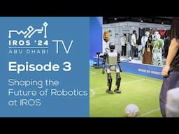 IROS TV 2024 - Episode 3: Shaping the Future of Robotics at IROS