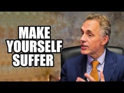 MAKE YOURSELF SUFFER - Jordan Peterson (Motivational Speech)