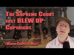 The Supreme Court just BLEW UP Copyright (Warner Chappell Music v. Nealy)