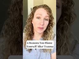 6 Reasons you Blame Yourself After Trauma