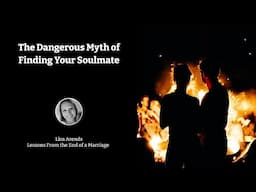 The Dangerous Myth of Finding Your Soulmate