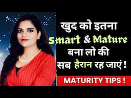 7 Sign Of Maturity | Mature लोगों की पहचान | Samjhdar aur Mature kaise bane