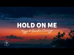 Kygo & Sandro Cavazza - Hold On Me (Lyrics)