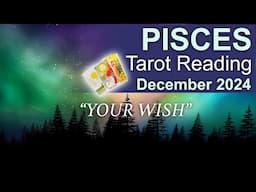 PISCES TAROT READING "YOU'RE GETTING YOUR WISH PISCES" December 2024 #pisces #december2024 #tarot