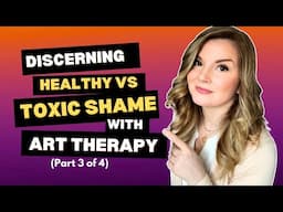 SHAME BREAKER! Art Therapy Techniques to Heal Toxic Shame Fast [3 of 4]