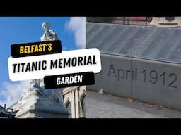 Belfast's Titanic Memorial Garden - The World's ONLY Memorial to all Victims of the Disaster