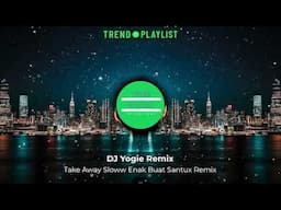 Tiktok Viral Remix - Take Away Sloww Enak Buat Santux DJ Yogie Remix