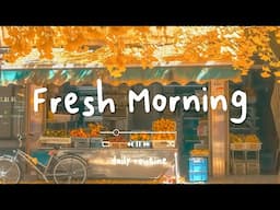 【作業用BGM】朝からテンションUP！元気をチャージする洋楽プレイリスト 🌞 Fresh Morning Energy - Daily Routine