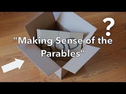 "God In A Box?" Part 6 "Making Sense of the Parables"