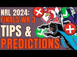 NRL 2024 Finals Week 3: Tips & Predictions