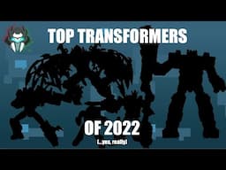 My Top Transformers from 2022 (...yes, really)