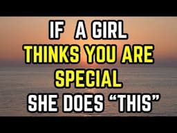 If A Girl Thinks You’re Special, She Does THIS