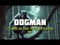 DOGMAN - IT WAS IN THE TREE WATCHING ME!