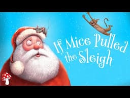 🎅🏽 If Mice Pulled the Sleigh (kids books read aloud) | Christmas video