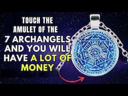 TOUCH THE AMULET OF THE 7 ARCHANGELS AND YOU WILL HAVE A LOT OF MONEY _ HOW TO ATTRACT MONEY _