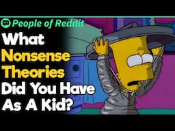 What Nonsense Theories Did You Have As A Kid?